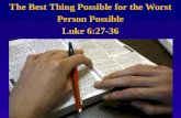 The Best Thing Possible for the Worst Person Possible Luke 6:27-36