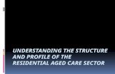 Understanding  the structure and profile of the residential aged care  sector