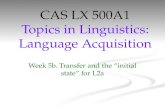 CAS LX 500A1 Topics in Linguistics: Language Acquisition