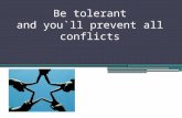 Be tolerant  and you`ll prevent all conflicts