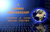 A GLOBAL  PARTNERSHIP ARKANSAS  &  CHINA WORKING TOGETHER