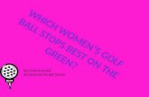Which Women’s Golf Ball Stops Best on the green?