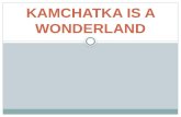 KAMCHATKA IS A WONDERLAND