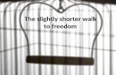 The slightly shorter walk to freedom