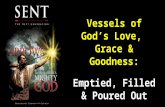 Vessels of God’s Love,  Grace & Goodness: Emptied, Filled & Poured Out