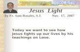 Today we want to see how Jesus lights up our lives by his teachings on Love.