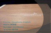 Course:  Hospitality English Name: 林昱君  Number: 4A1M0102 Teacher: 羅尹希