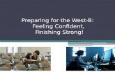Preparing for the West-B:   Feeling Confident,  Finishing Strong!