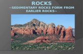 Rocks ~Sedimentary rocks form from earlier rocks~