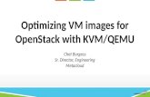 Optimizing  VM images for OpenStack with KVM/QEMU Chet Burgess Sr. Director, Engineering Metacloud