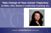 Take Charge of Your Career  Trajectory Jo Miller, CEO, Women’s Leadership Coaching, Inc.