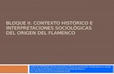 BLOQUE II. CONTEXTO HISTÓRICO E INTERPRETACIONES  SOCIOLÓGICAS DEL ORIGEN  DEL FLAMENCO