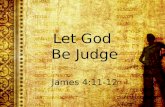 Let God  Be Judge James 4:11-12