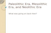 Paleolithic Era, Mesolithic Era, and Neolithic Era