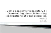 Using academic vocabulary I : connecting ideas & learning conventions of your discipline