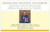 BRINGING HEAVEN TO EARTH Catholic Social Teaching Offers Hope to Our World