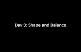 Day 3: Shape and Balance