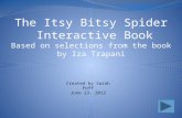 The Itsy Bitsy  Spider Interactive Book Based on selections from the book by  Iza  Trapani