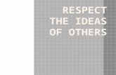 RESPECT THE IDEAS OF OTHERS