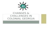 Changes & Challenges in Colonial Georgia