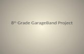 8 th  Grade  GarageBand  Project