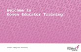 Welcome to  Komen Educator Training!