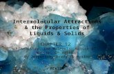 Intermolecular Attractions & the Properties of Liquids & Solids CHAPTER 12