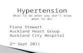 Hypertension What to do when you don’t know what to do! Fiona Stewart Auckland Heart Group