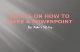 Basics on how to make a  powerpoint