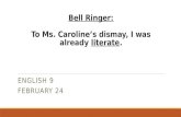 Bell Ringer: To Ms. Caroline’s dismay, I was already  literate .