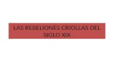 LAS REBELIONES CRIOLLAS DEL SIGLO XIX