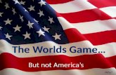The Worlds Game…