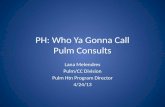 PH: Who  Ya Gonna  Call Pulm  Consults