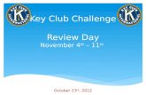 Key Club Challenge Review Day November 4 th  – 11 th