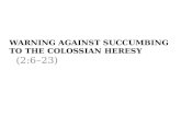 Warning against Succumbing to the Colossian  Heresy