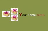 Y our  Three GIFTS