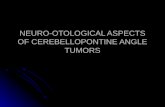 NEURO-OTOLOGICAL ASPECTS OF CEREBELLOPONTINE ANGLE TUMORS