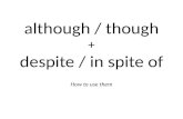 a lthough / though + d espite / in spite of How to use them