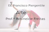 EE  Francisco  Piergentile Arte Prof.ª  Rosineide Freitas