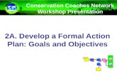 2A. Develop  a Formal Action Plan:  Goals and Objectives