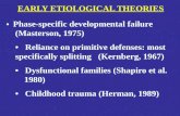 EARLY ETIOLOGICAL THEORIES •   Phase-specific developmental failure    (Masterson, 1975)