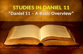 STUDIES IN DANIEL 11 “Daniel 11 – A Basic Overview”