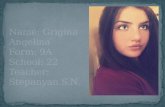 Name:  Grigina  Angelina Form: 9A School: 22 Teacher:  Stepanyan  S.N.