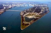 Young Streams vs. Old Streams