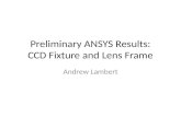 Preliminary ANSYS Results: CCD Fixture and Lens Frame