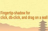 Fingertip-shadow for click, db-click, and drag on a wall