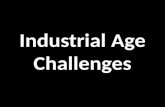 Industrial Age Challenges