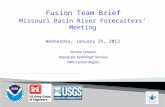 Fusion Team Brief Missouri Basin River  Forecasters’  Meeting Wednesday ,  January 25, 2012