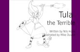 Tula  the Terrible Written by Nils Holm Illustrated by Mike  Duven