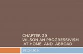 Chapter 29 Wilson an Progressivism  at Home  and  abroad